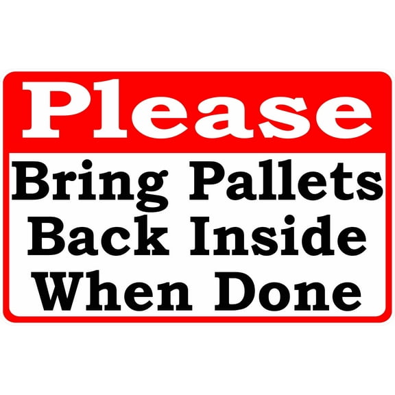 Please Bring Pallets Back Inside When Done Sign
