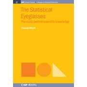 Iop Concise Physics: The Statistical Eyeglasses : The Math Behind Scientific Knowledge (Hardcover)