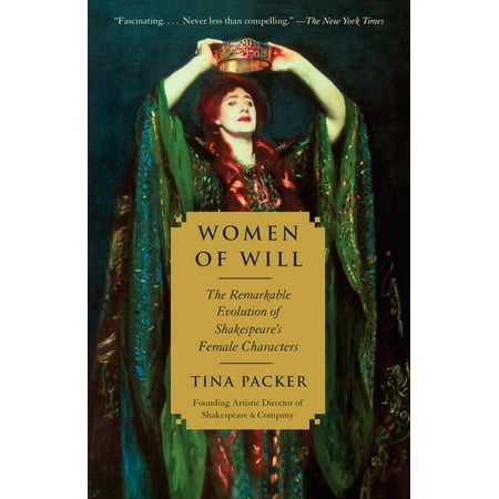 Women of Will : The Remarkable Evolution of Shakespeare's Female (Best Female Characters Literature)
