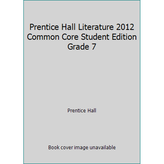 Pre-Owned Prentice Hall Literature 2012 Common Core Student Edition Grade 7 (Hardcover) 0133195538 9780133195538