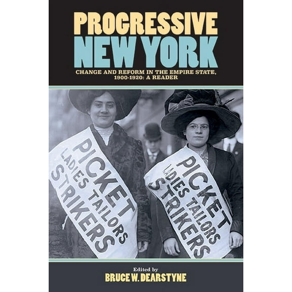 Progressive New York: Change and Reform in the Empire State, 1900-1920: A Reader, (Paperback)