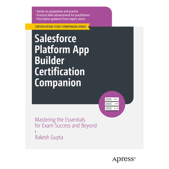 Certification Study Companion Salesforce Platform App Builder Certification Companion: Mastering the Essentials for Exam Success and Beyond, (Paperback)