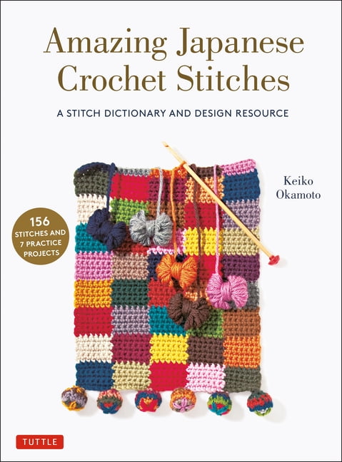 Download Amazing Japanese Crochet Stitches: A Stitch Dictionary and Design Resource (156 Stitches with 7 ...