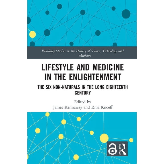 Routledge Studies in the History of Scie Lifestyle and Medicine in the Enlightenment: The Six Non-Naturals in the Long Eighteenth Century, (Paperback)