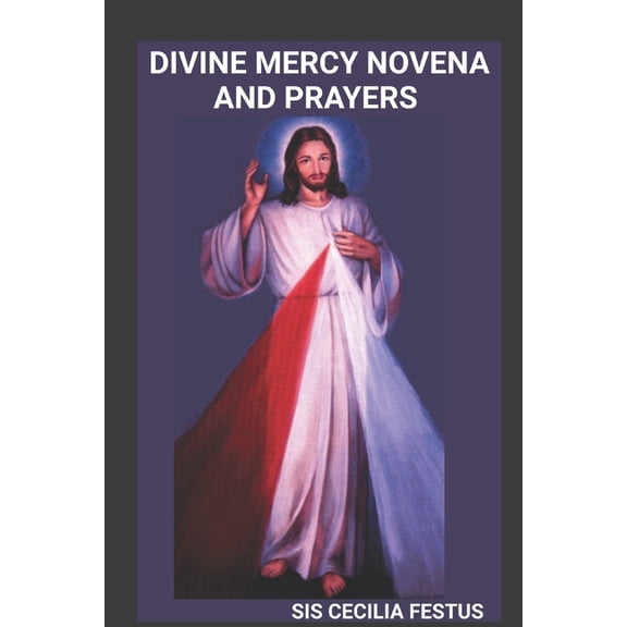 Divine Mercy Novena and Prayers: A 9-Day Devotional Guide To Seeking God's Forgiveness, Healing, And Protection, (Paperback)