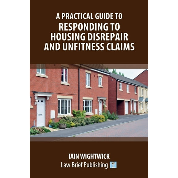 A Practical Guide to Responding to Housing Disrepair and Unfitness Claims (Paperback)
