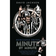 Newcastle United Minute by Minute : The Magpies' Most Historic Moments (Hardcover)