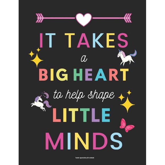Teacher Appreciation Gifts Notebook : It Takes a Big Heart to Help Shape Little Minds: Inspirational Teacher Gifts (Paperback)