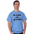 thumbnail image 5 of Be Good or Gone Rude Sassy Attitude Men's Graphic T Shirt Tees Brisco Brands X, 5 of 6