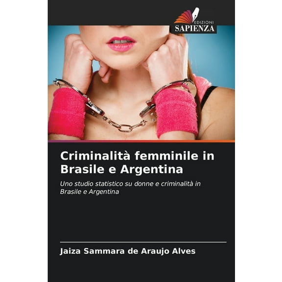 CriminalitÃ  femminile in Brasile e Argentina, (Paperback)