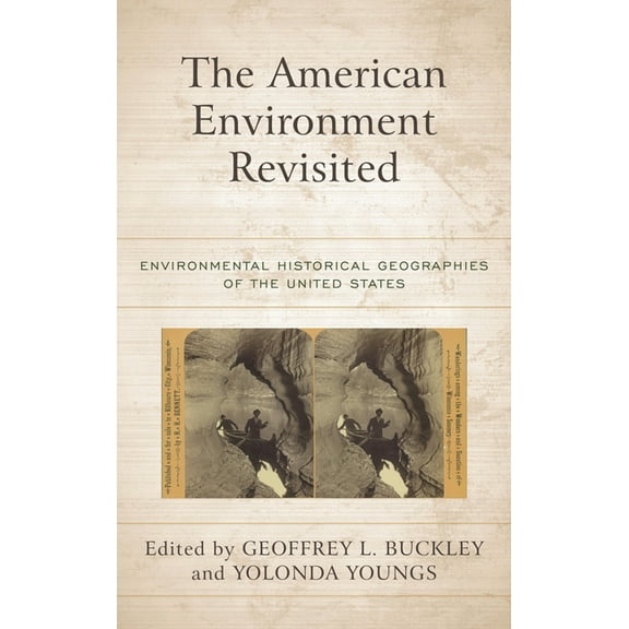 The American Environment Revisited: Environmental Historical Geographies of the United States, (Hardcover)