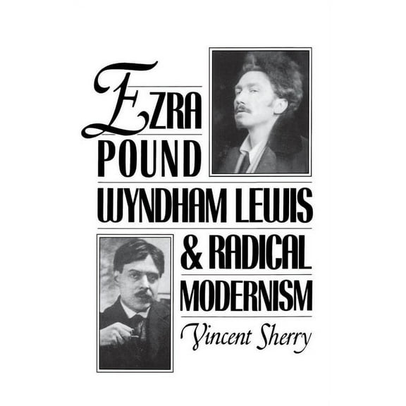 Ezra Pound, Wyndham Lewis, and Radical Modernism, (Hardcover)