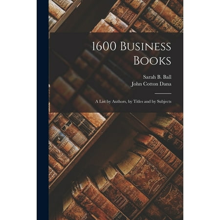 1600 Business Books; a List by Authors, by Titles and by Subjects (Paperback)