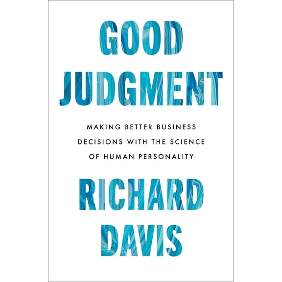 Pre-Owned Good Judgment: Making Better Business Decisions with the Science of Human Personality (Hardcover) 0063293676 9780063293670