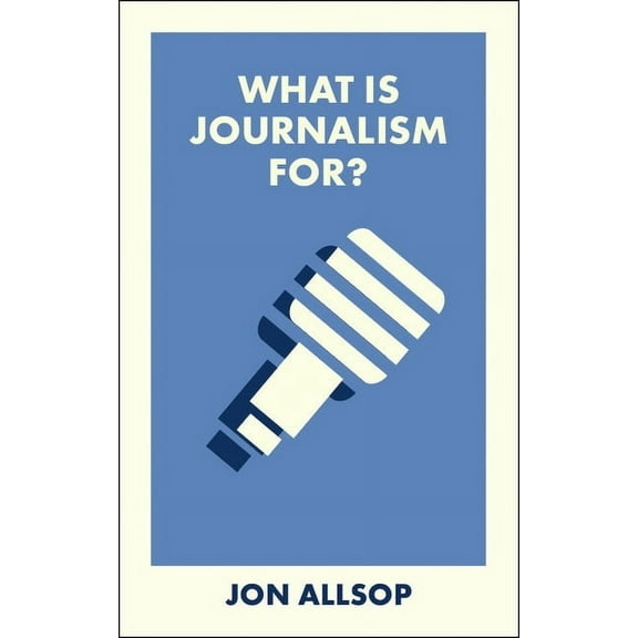 What Is It For? What Is Journalism For?, (Paperback)
