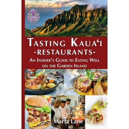 Tasting Kauai Restaurants : An Insider's Guide to Eating Well on the Garden