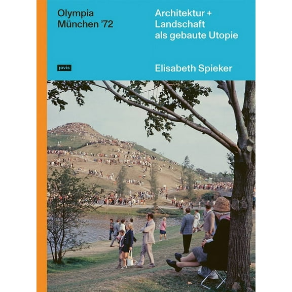 Olympia München '72: Architektur landschaft ALS Gebaute Utopie (Hardcover)