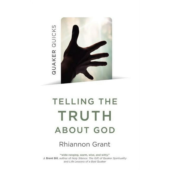 Quaker Quicks - Telling the Truth About God : Quaker Approaches to Theology (Paperback)