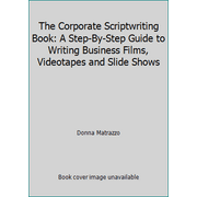 The Corporate Scriptwriting Book: A Step-By-Step Guide to Writing Business Films, Videotapes and Slide Shows, Used [Paperback]
