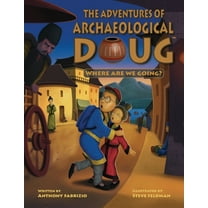 The Adventures of Archaeological Doug - Where Are We Going?, (Paperback)