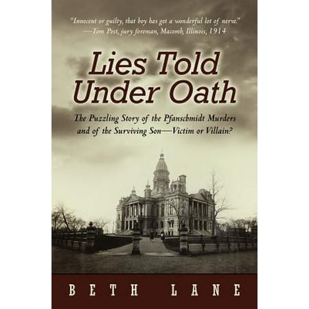 Lies Told Under Oath : The Puzzling Story of the Pfanschmidt Murders and of the Surviving Son-Victim or (Best Villains In Literature)