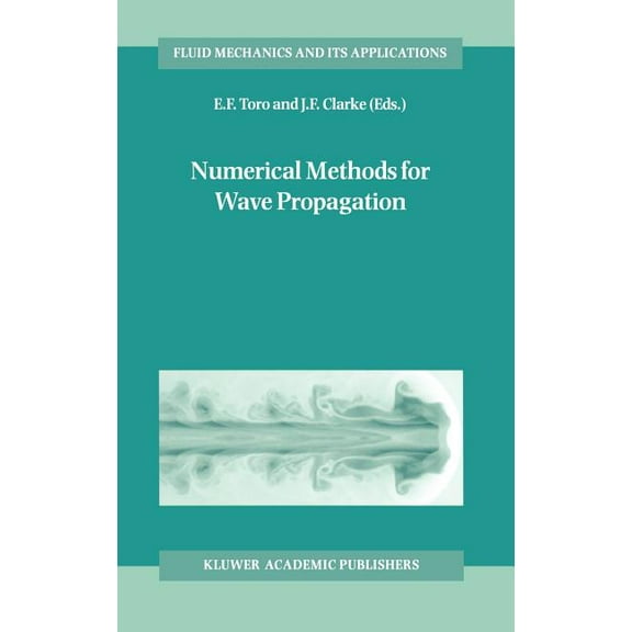 Fluid Mechanics and Its Applications Numerical Methods for Wave Propagation: Selected Contributions from the Workshop Held in Manchester, U.K., Containing th, Book 47, (Hardcover)