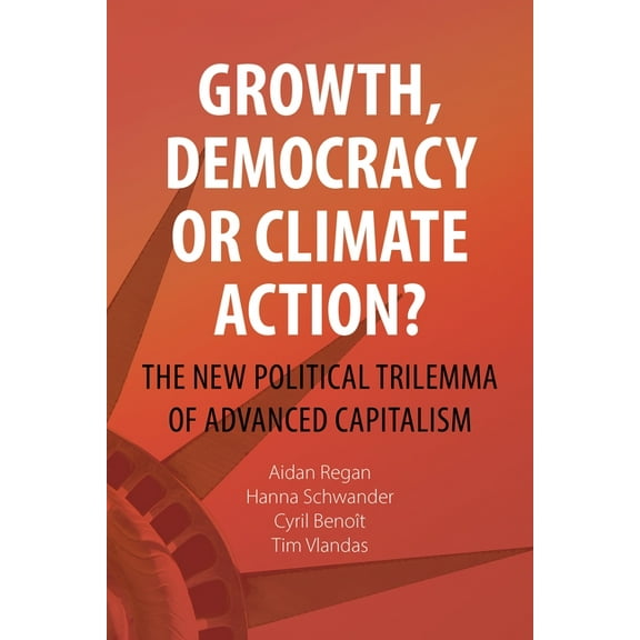 Comparative Political Economy Growth, Democracy or Climate Action?: The New Political Trilemma of Advanced Capitalism, (Paperback)
