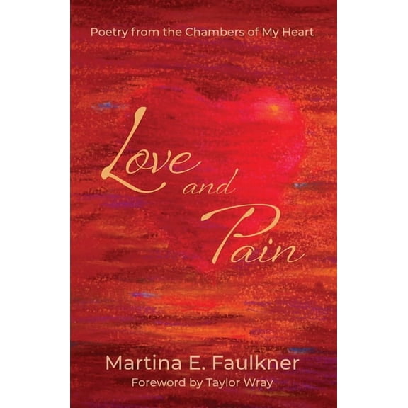 Love and Pain: Poetry from the Chambers of My Heart, (Paperback)