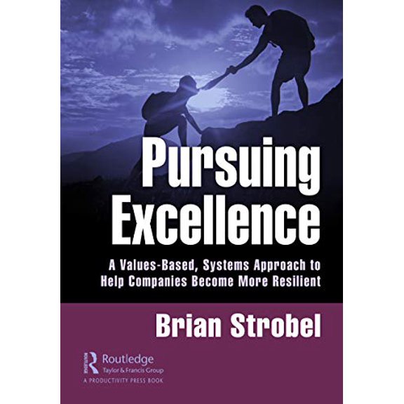 Pre-Owned Pursuing Excellence: A Values-Based, Systems Approach to Help Companies Become More Resilient (Hardcover) 0367903040 9780367903046