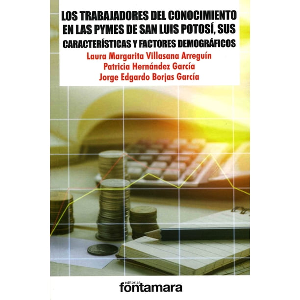 LOS TRABAJADORES DEL CONOCIMIENTO EN LAS PYMES DE SAN LUIS POTOSI FONTAMARA LAURA MARGARITA VILLASANA ARREGUIN