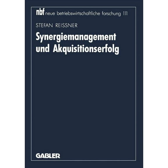 Neue Betriebswirtschaftliche Forschung ( Synergiemanagement Und Akquisitionserfolg, Book 111, (Paperback)