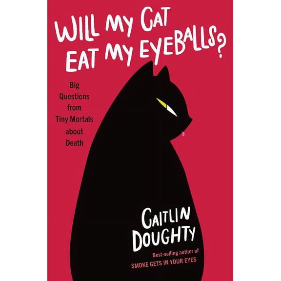 Will My Cat Eat My Eyeballs?: Big Questions from Tiny Mortals about Death, (Hardcover)