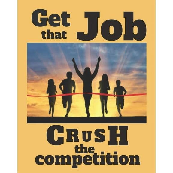 GET THAT JOB and CRUSH THE COMPETITION : Plan thoroughly for success. Poor planning is a plan for failure (Paperback)