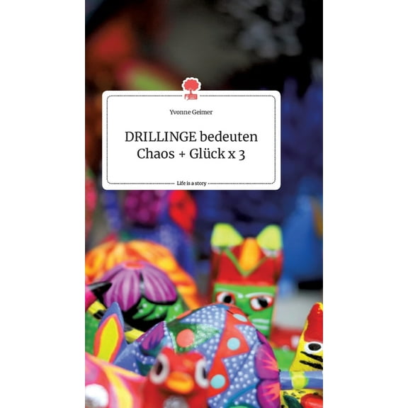 DRILLINGE bedeuten Chaos Glück x 3. Life is a Story - story.one, (Hardcover)