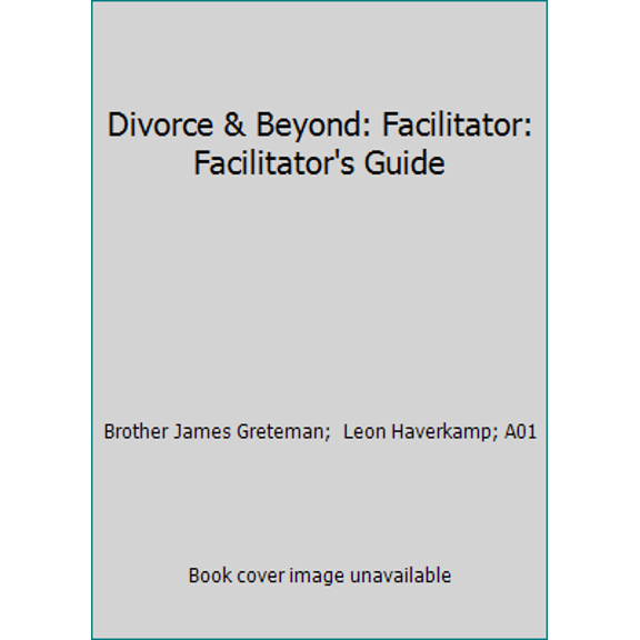 Pre-Owned Divorce & Beyond: Facilitator: Facilitator's Guide (Paperback) 0915388170 9780915388172