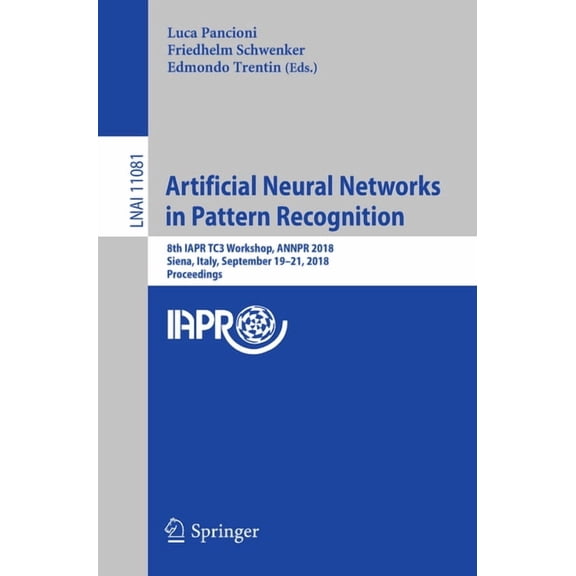 Artificial Neural Networks in Pattern Recognition: 8th Iapr Tc3 Workshop, Annpr 2018, Siena, Italy, September 19-21, 201, (Paperback)