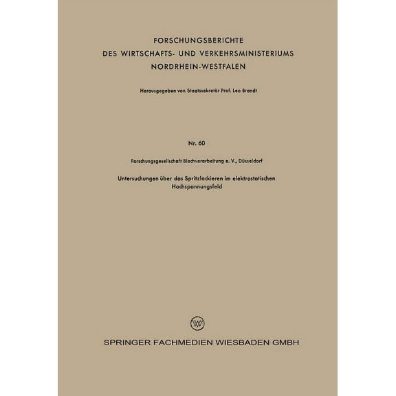 Forschungsberichte Des Wirtschafts- Und Untersuchungen Ãber Das Spritzlackieren Im Elektrostatischen Hochspannungsfeld, Book 60, (Paperback)