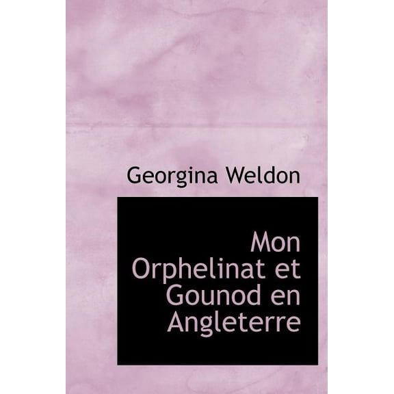 Mon Orphelinat Et Gounod En Angleterre (Hardcover)