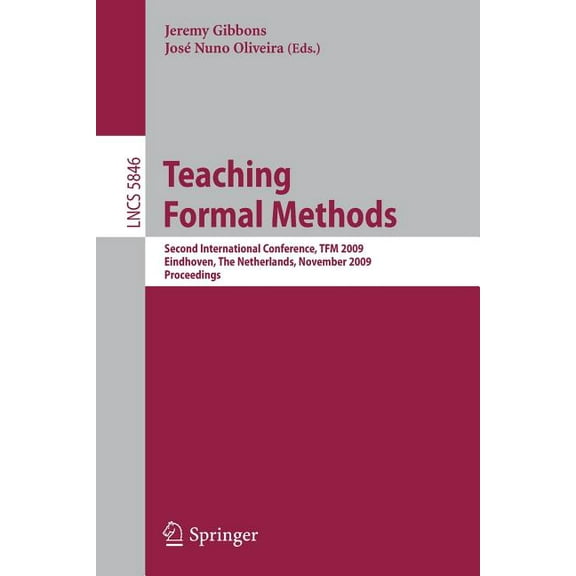 Teaching Formal Methods: Second International Conference, Tfm 2009, Eindhoven, the Netherlands, November 2-6, 2009, Proc, (Paperback)