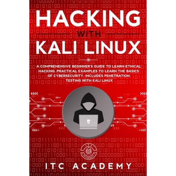 Pre-Owned Hacking with Kali Linux: A Comprehensive Beginner's Guide to Learn Ethical Hacking. Practical Examples to Learn the Basics of Cybersecurity. In