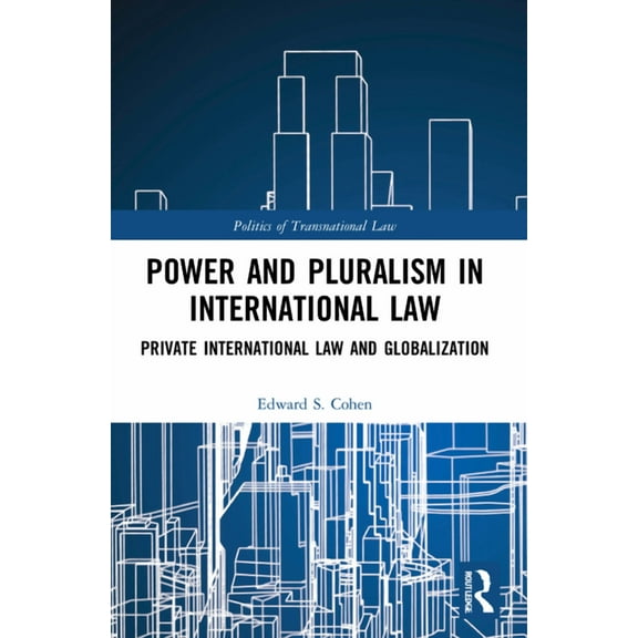 Politics of Transnational Law Power and Pluralism in International Law: Private International Law and Globalization, (Paperback)
