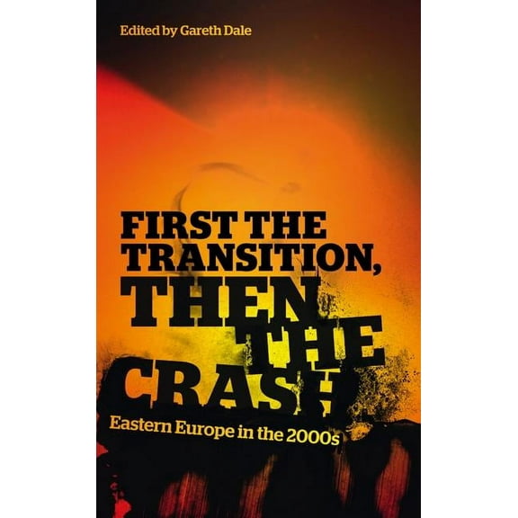 First the Transition, then the Crash: Eastern Europe in the 2000s, (Paperback)