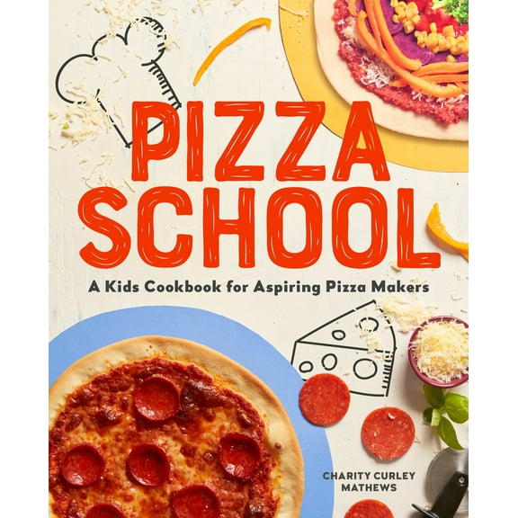Pre-Owned Pizza School: A Kids' Cookbook for Aspiring Pizza Makers (Paperback) 1641527544 9781641527545