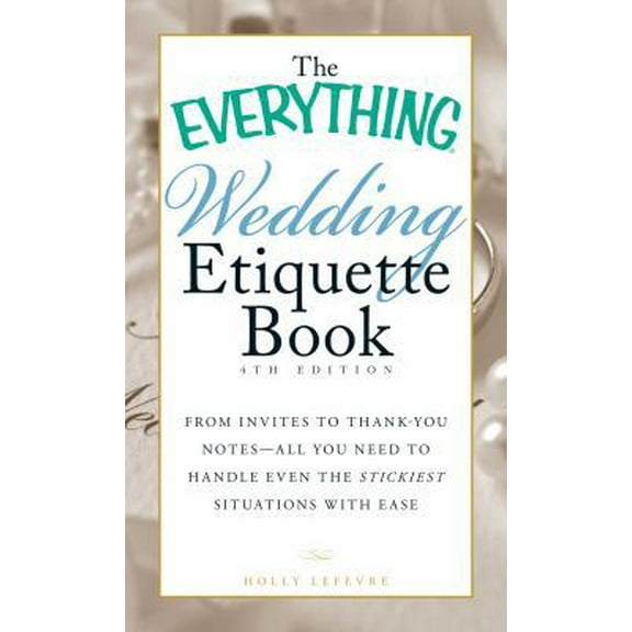 Pre-Owned The Everything Wedding Etiquette Book: From Invites to Thank-You Notes - All You Need to Handle Even the Stickiest Situations with Ease (Paperback) 1440561516 9781440561511