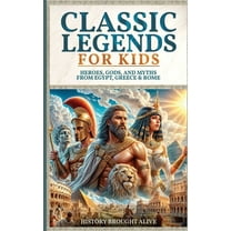 Classic Legends For Kids: Heroes, Gods, And Myths From Rome, Egypt & Greece: 3 books in 1, (Paperback)