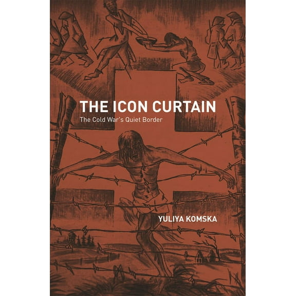 The Icon Curtain: The Cold War's Quiet Border, (Hardcover)