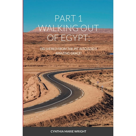 Part 1 Walking Out of Egypt: Delivered from the Pit Into God's Amazing Grace!, (Paperback)