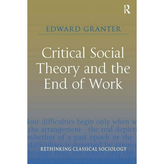 Rethinking Classical Sociology Critical Social Theory and the End of Work, (Hardcover)