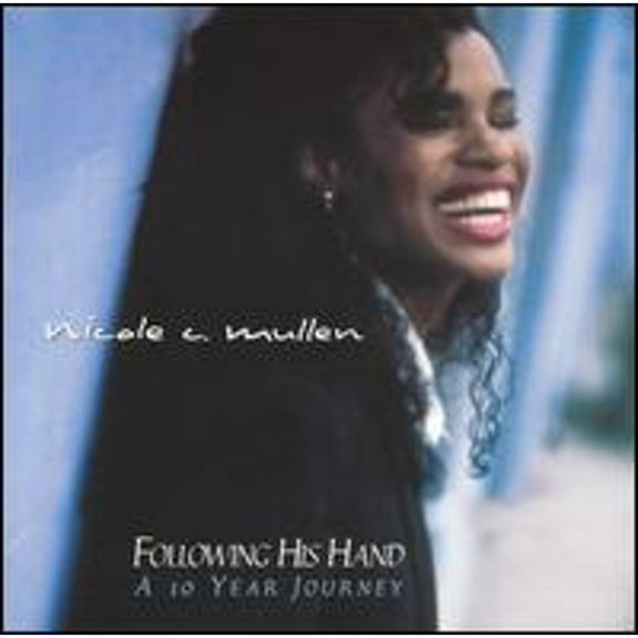 Following His Hand: A 10 Year Journey (CD) by Nicole C. Mullen