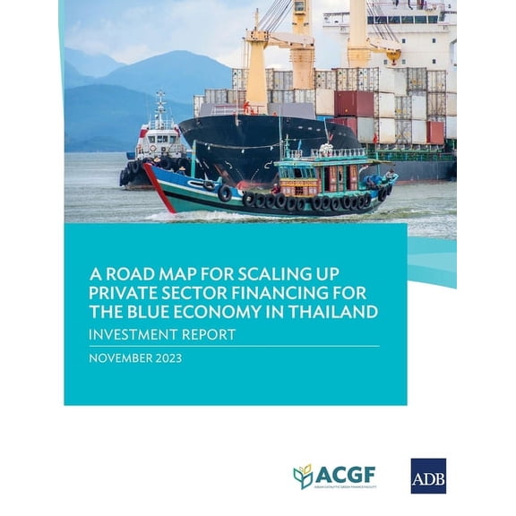 A Road Map for Scaling Up Private Sector Financing for the Blue Economy in Thailand: Investment Report, (Paperback)